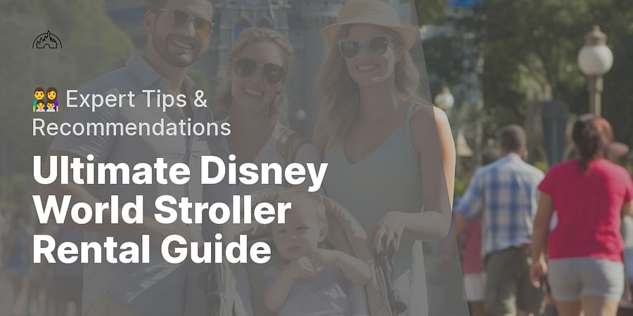 Ultimate Disney World Stroller Rental Guide - ๐จโ๐ฉโ๐งโ๐ฆ Expert Tips & Recommendations