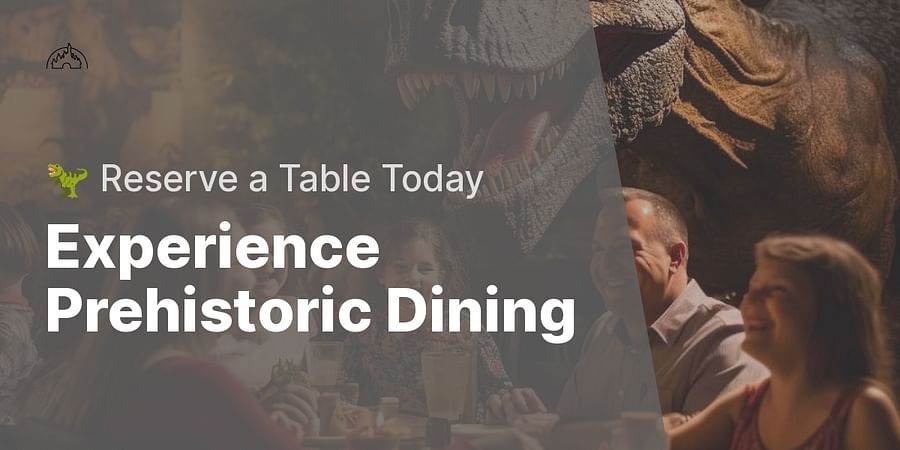 Experience Prehistoric Dining - 🦖 Reserve a Table Today