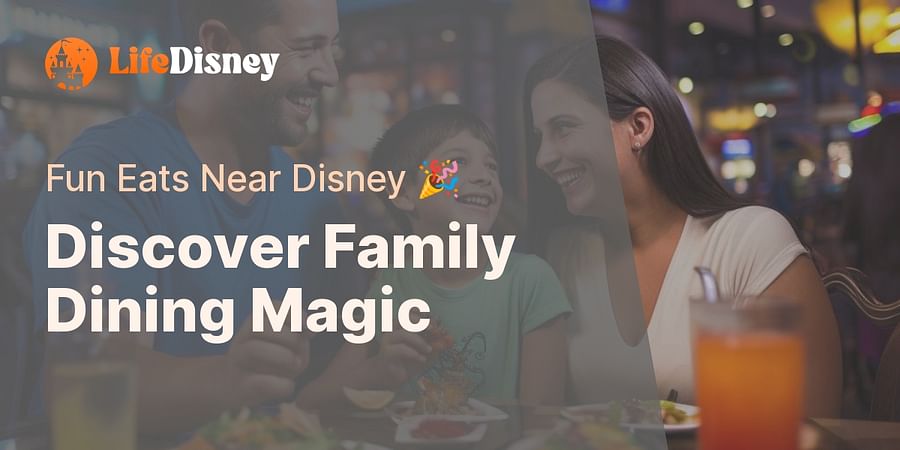 Discover Family Dining Magic - Fun Eats Near Disney 🎉