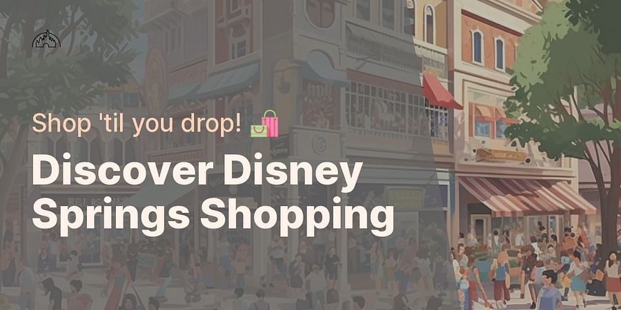 Discover Disney Springs Shopping - Shop 'til you drop! ποΈ