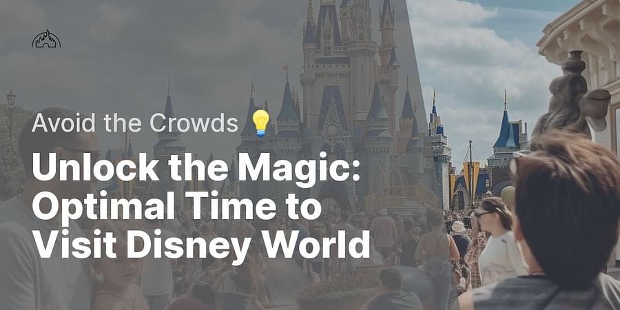 Unlock the Magic: Optimal Time to Visit Disney World - Avoid the Crowds π‘